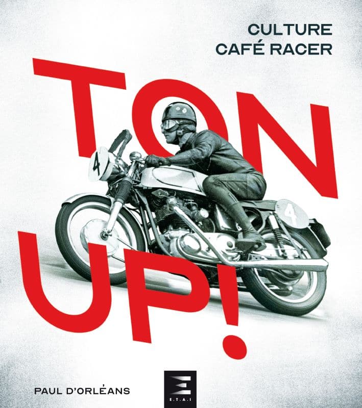 [Street] Idée cadeau, livre : « Ton Up ! Culture Café Racer » de Paul d’Orléans
